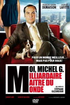 poster Moi, Michel G., milliardaire, maître du monde  (2011)